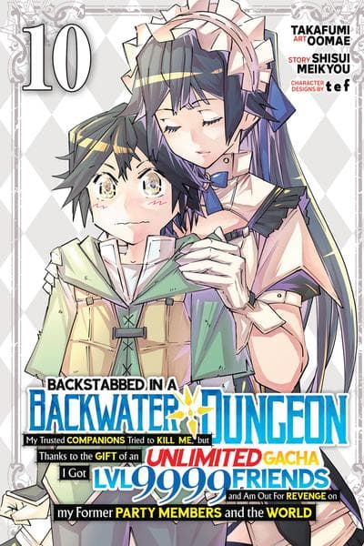 Backstabbed in a Backwater Dungeon - My Party Tried to Kill Me, But Thanks to an Infinite Gacha I Got LVL 9999 Friends and Am Out For Revenge